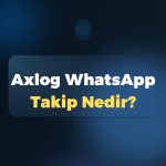 Axlog WhatsApp Takip Nedir?