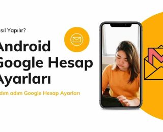Android Google Hesabı Ayarları Nasıl Yapılır?