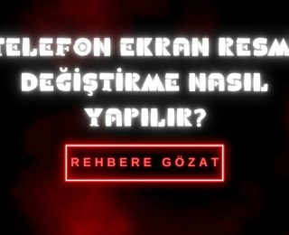 Telefon Ekran Resmi Değiştirme Nasıl Yapılır?