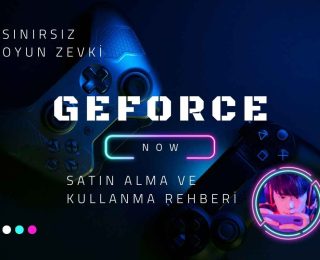 GeForce Now Nedir ve Nasıl Satın Alınır?