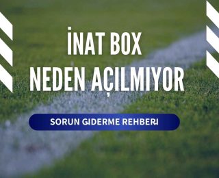 İnat Box Neden Açılmıyor? Sorun Giderme Rehberi