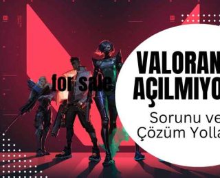Valorant Açılmıyor Sorunu ve Çözümü