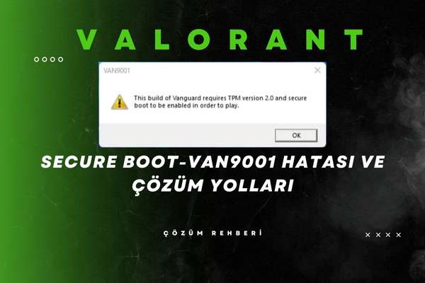 Valorant Secure Boot Hatası ve Çözüm Yolları VAN9001