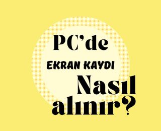 PC Ekran Görüntüsü Alma Nasıl Yapılır?
