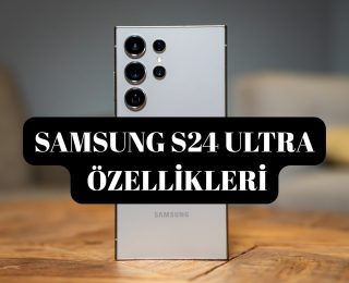 Samsung S24 Ultra Özellikleri Nelerdir?